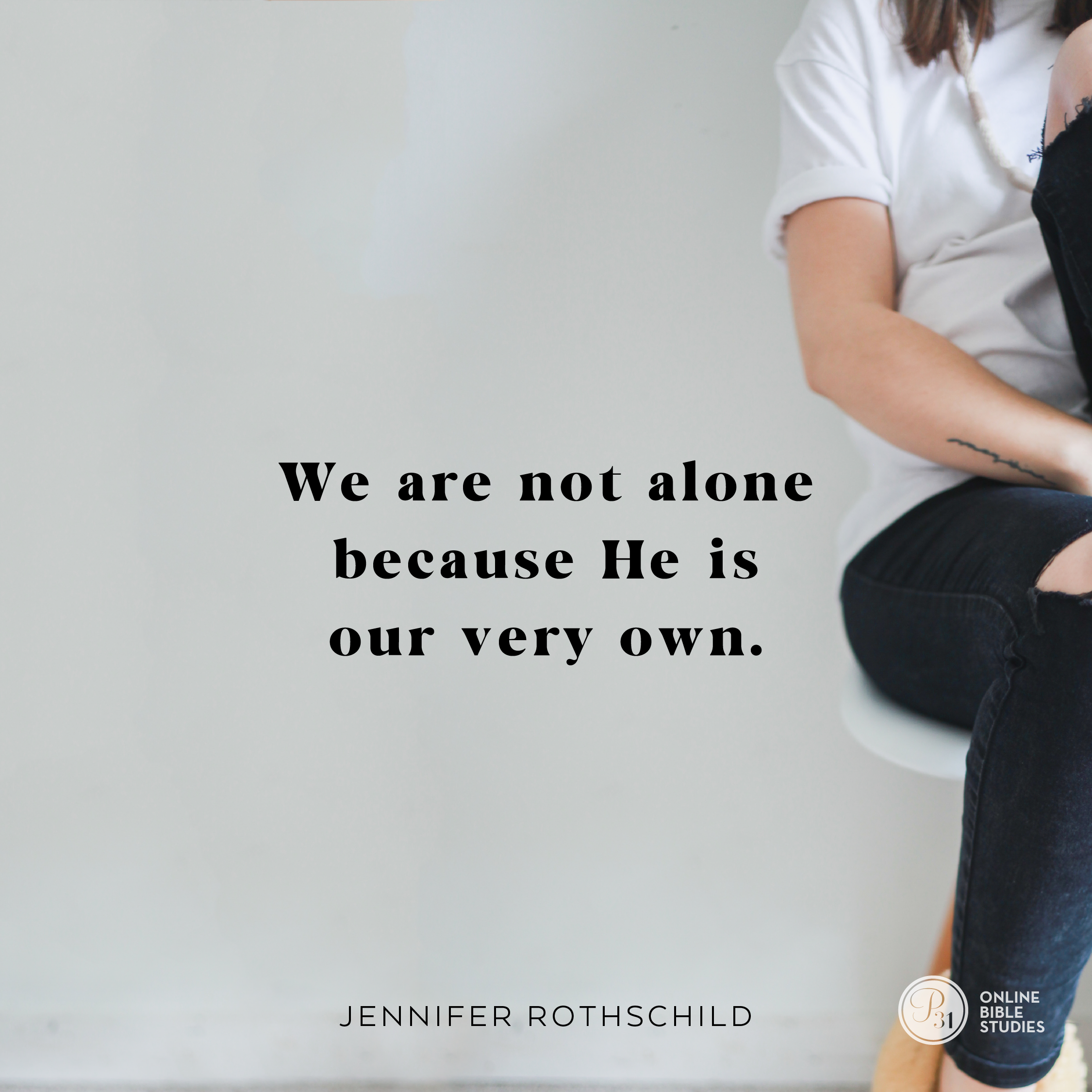 “We are not alone because He is our very own.”  - Jennifer Rothschild #Psalm23Study | Proverbs 31 Online Bible Studies Week 1 #P31OBS