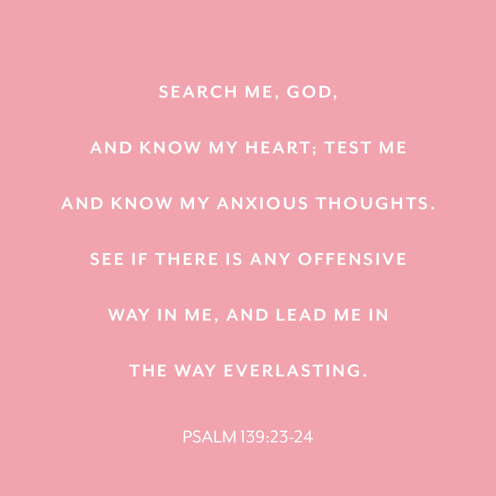 PSALM 139:24-25 | "Search me, God, and know my heart; test me and know my anxious thoughts. See if there is any offensive way in me, and lead me in the way everlasting.” | Week 1 Verse |  #DangerousPrayers #P31OBS