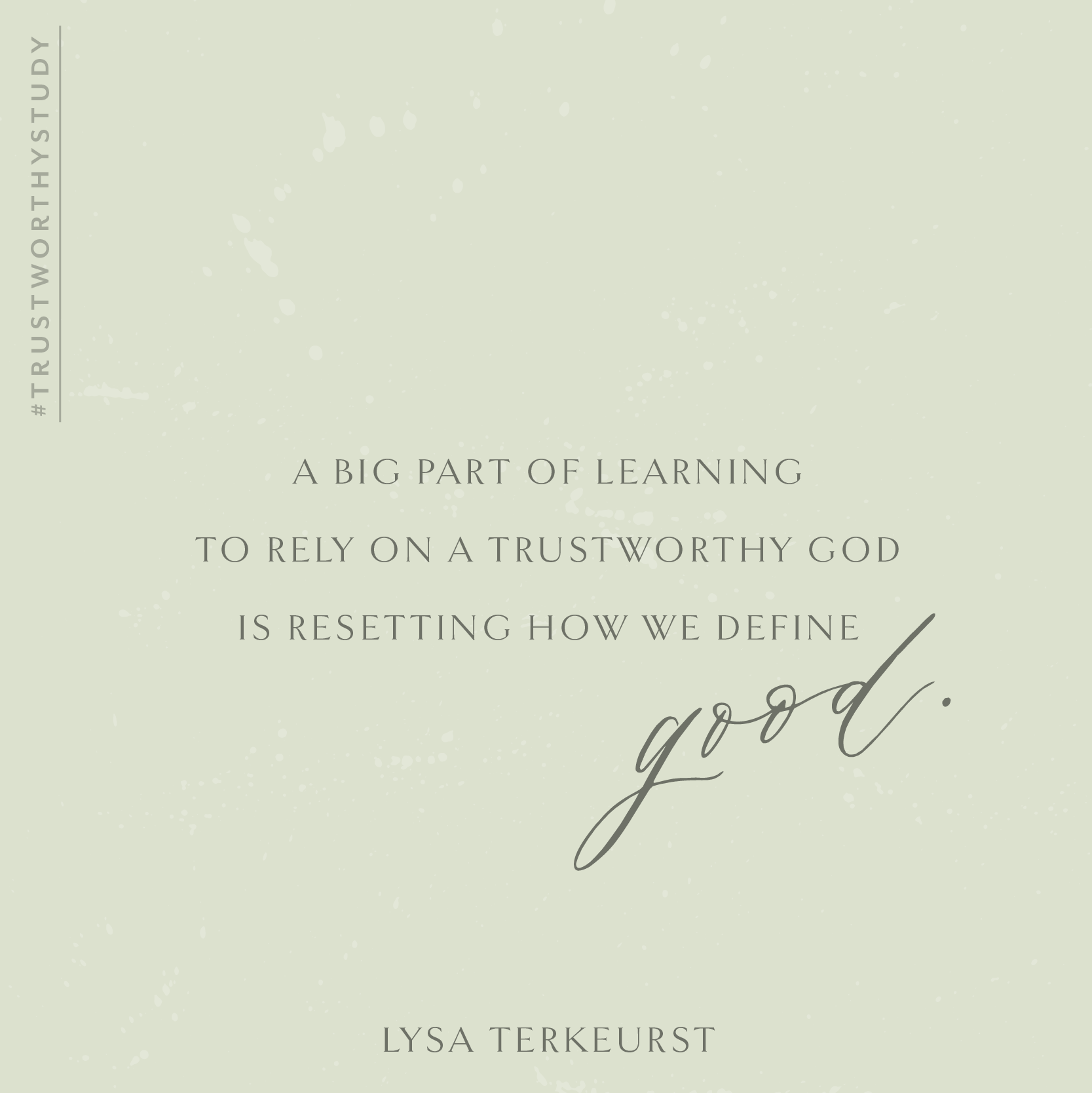 “A big part of learning to rely on a trustworthy God is resetting how we define good.” - Lysa TerKeurst  #TrustworthyStudy | Proverbs 31 Online Bible Studies Week 6 #P31OBS