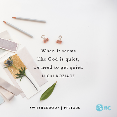"When it seems like God is quiet, we need to get quiet." - Nicki Koziarz #WhyHer | Proverbs 31 Online Bible Studies Week 3 #P31OBS