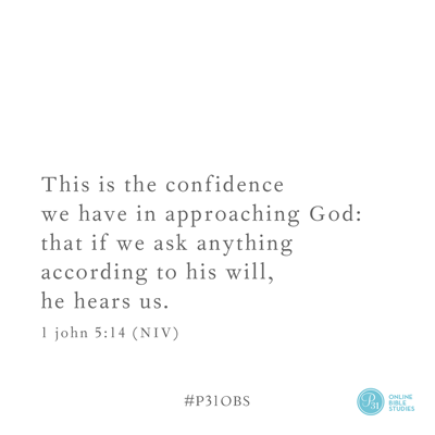 1 John 5:14  (NIV) | "This is the confidence we have in approaching God: that if we ask anything according to his will, he hears us ." | Proverbs 31 Online Bible Studies | Week 3 Verse | #WhyHer #P31OBS