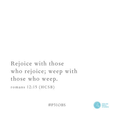 Roamns 12:15 (HCSB) | "Rejoice with those who rejoice; weep with those who weep." | Proverbs 31 Online Bible Studies | Week 5 Verse | #WhyHerBoook #P31OBS